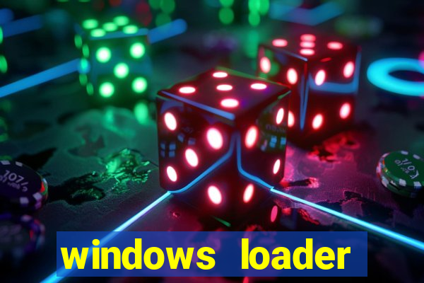 windows loader ativador windows 7